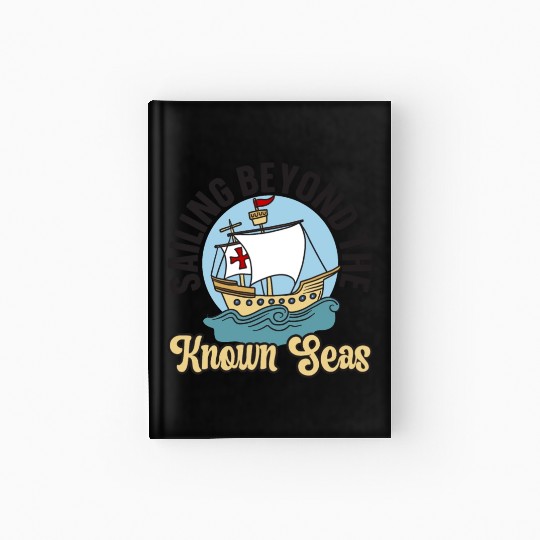 Sailing Beyond The Known Seas Columbus Day Hardcover Journal