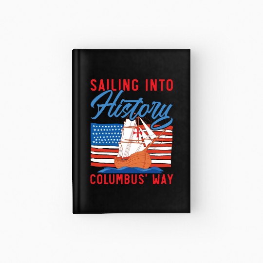 Sailing Into History Columbus' Way Columbus Day Hardcover Journal
