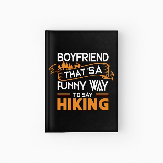 Boyfriend That s a funny way to say Hiking Hardcover Journal