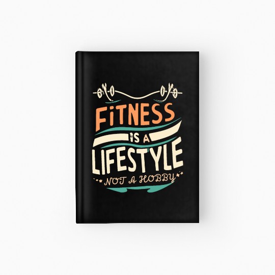 FITNESS IS A LIFESTYLE NOT A HOBBY, Hardcover Journal