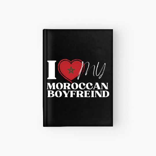 I Love My Moroccan Boyfriend Multi Nationality Hardcover Journal