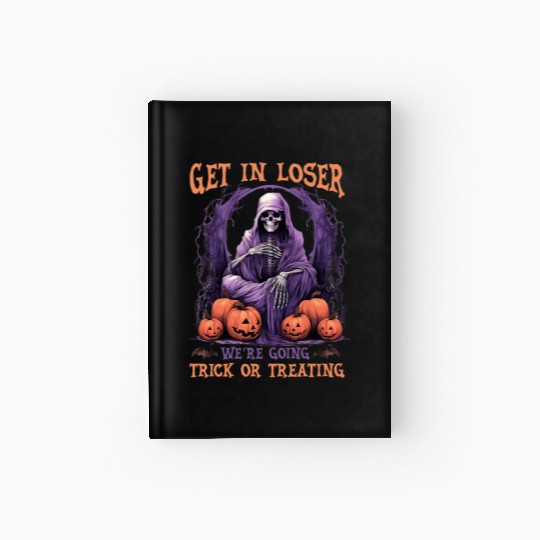 Get In Loser We re Going Trick Or Treating Hardcover Journal