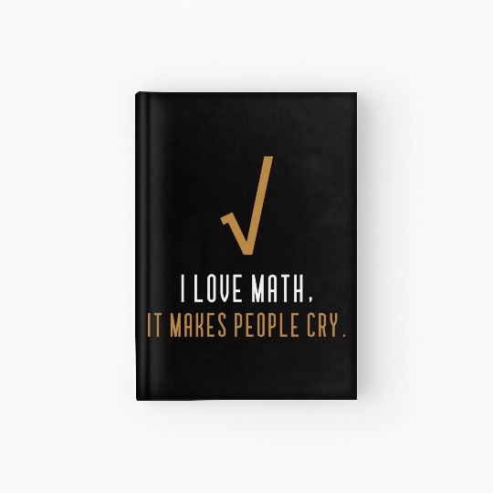 I Love Math It s Makes People Cry Hardcover Journal