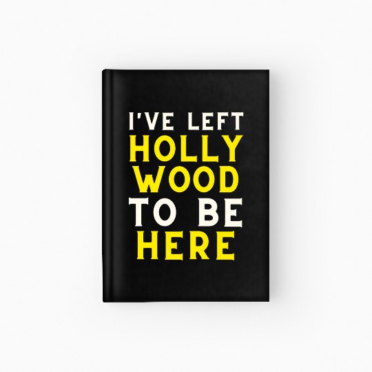 I have left Hollywood to be here Hardcover Journal