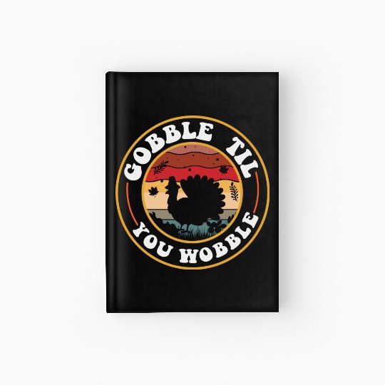 Gobble Til You Wobble Hardcover Journal