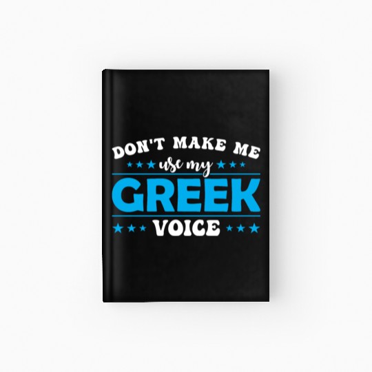 Don´t Make Me Use My Greek Voice Hardcover Journal