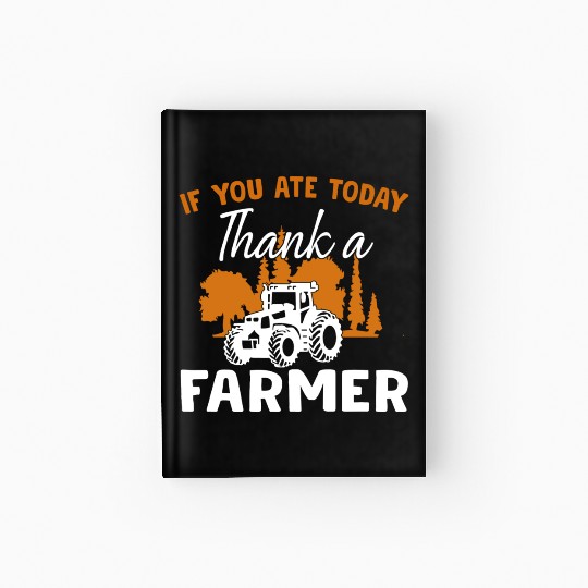 If You Ate Today Thank A Farmer Farmer Hardcover Journal