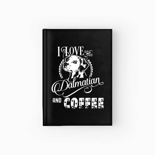 I Love My Dalmatian And Coffee Hardcover Journal