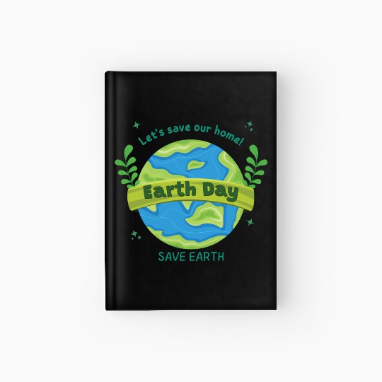 LET'S save our home Earth Day save earth Hardcover Journal