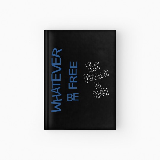 Whatever be free the future is now Hardcover Journal