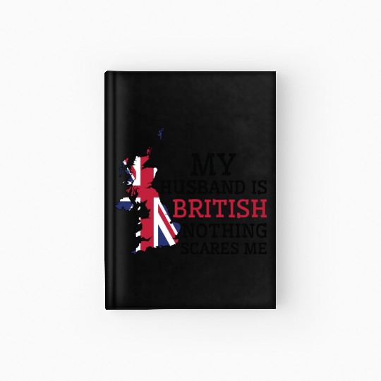 Nothing Scares Me My Wife Is British Husband Hardcover Journal