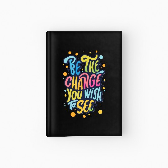 Be the Change You Wish to See Hardcover Journal