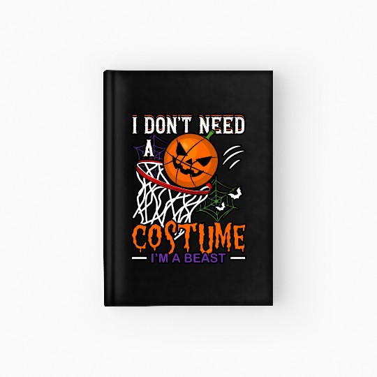 I Don't Need a Costume Beast Basketball Sports Hardcover Journal