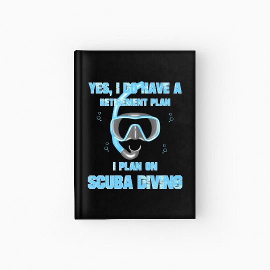Yes I Do Have A Retirement Plan On Scuba Diving Hardcover Journal