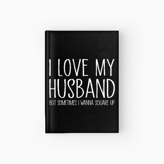 I Love My Husband Funny Gift Hardcover Journal