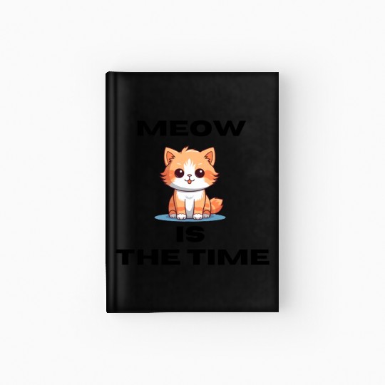 Meow is the Time, cute cat, cat lover Hardcover Journal