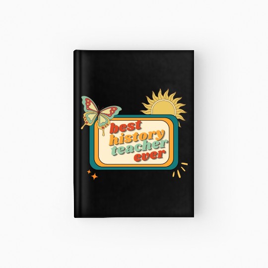 Teacher Appreciation, best history teacher ever Hardcover Journal