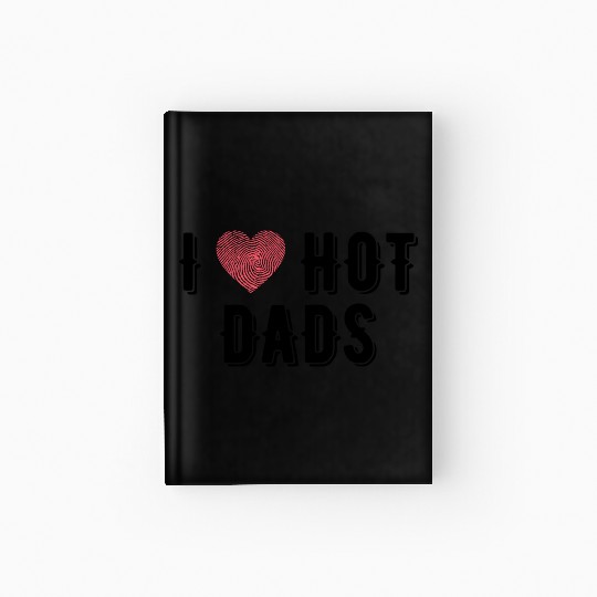 I Love Hot Dads Funny Dad Gifts For Fathers Day Hardcover Journal