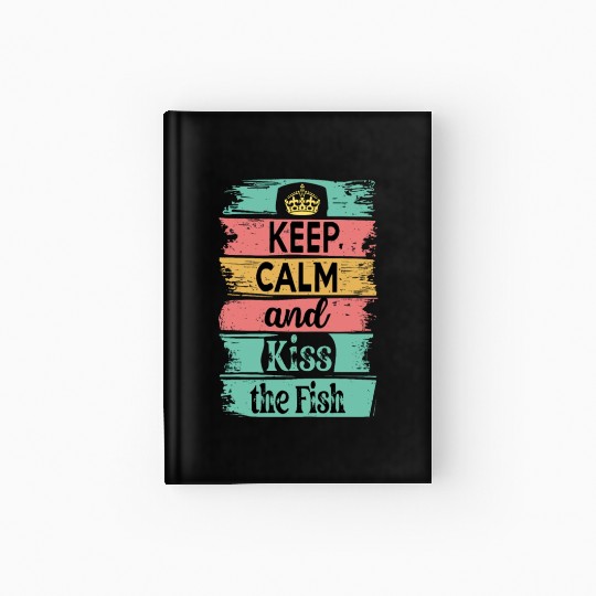 Keep Calm and Kiss the Fish Hardcover Journal