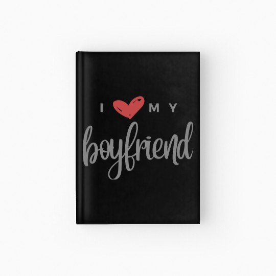 I Love My Boyfriend Hardcover Journal