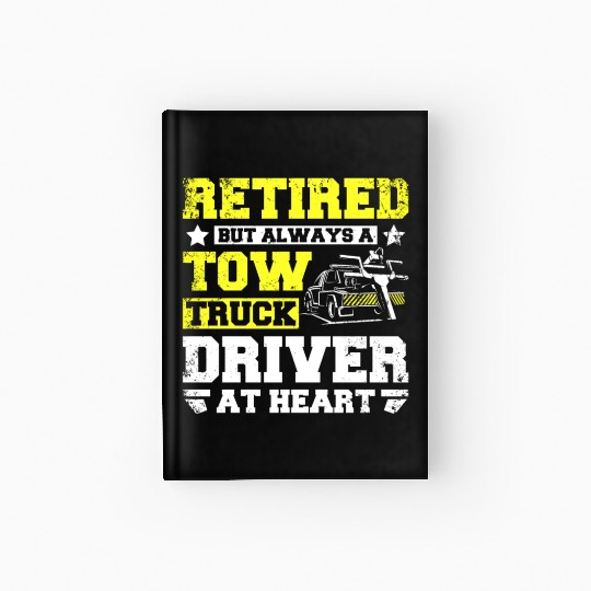 Retired but always a tow truck driver at heart Hardcover Journal