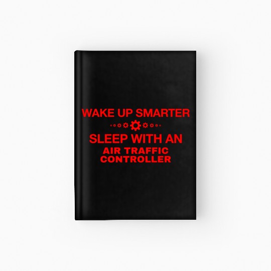 WAKE UP SMARTER SLEEP WITH AN AIR TRAFFIC CONTROLL Hardcover Journal