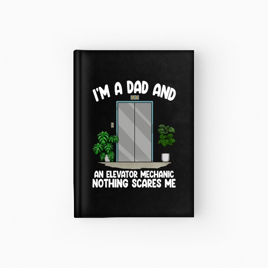 I'm A Dad And An Elevator Mechanic Nothing Scares Hardcover Journal