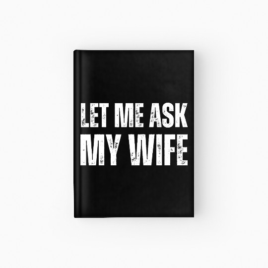 Let Me Ask My Wife Hardcover Journal