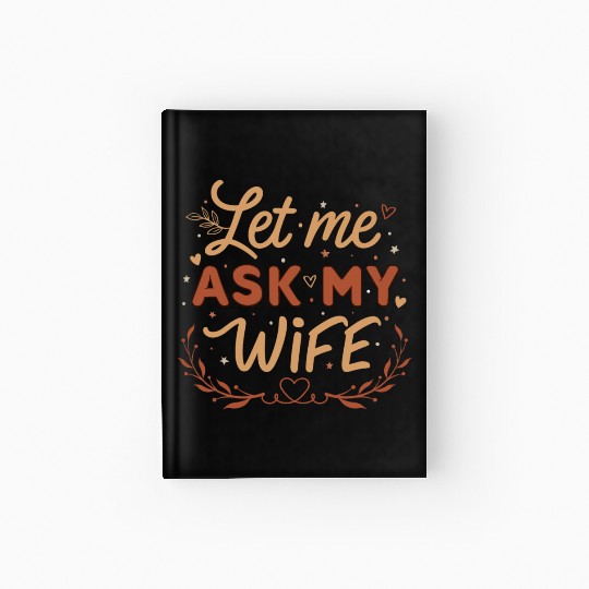 Let Me Ask My Wife Hardcover Journal
