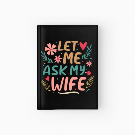 Let Me Ask My Wife Hardcover Journal