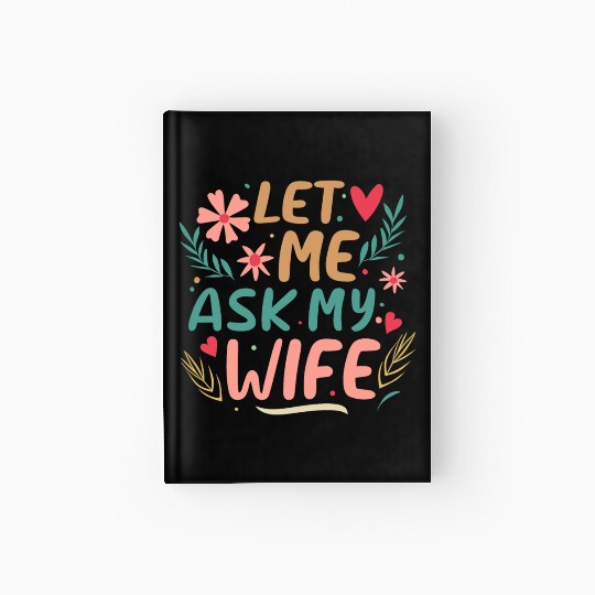 Let Me Ask My Wife Hardcover Journal