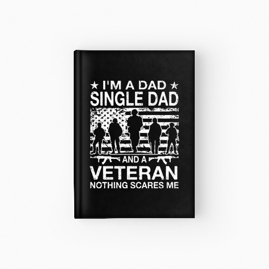 I m A Dad Single Dad And A Veteran Nothing Scares Hardcover Journal