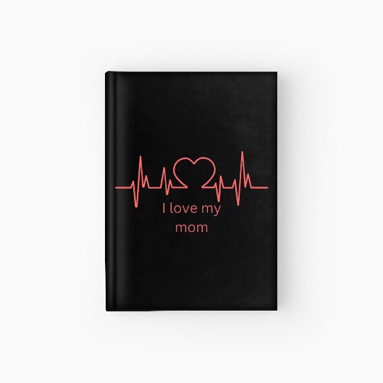 I love my mom Hardcover Journal