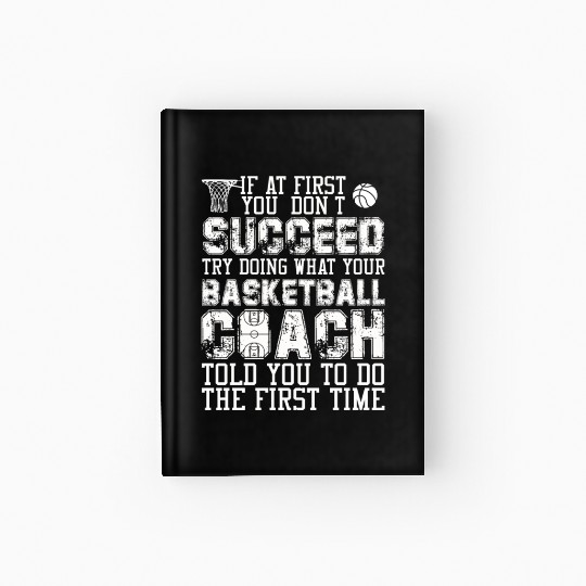 SUCCEED TRY DOING WHAT YOUR BASKETBALL COACH Hardcover Journal