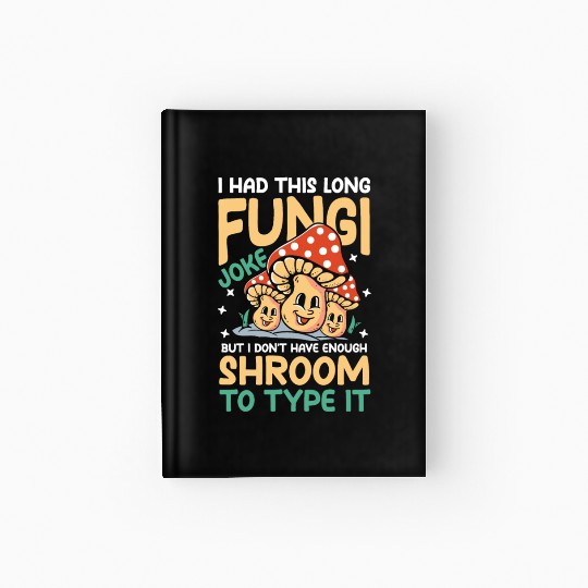 I Had This Long Fungi Joke Shroom To Type It Hardcover Journal