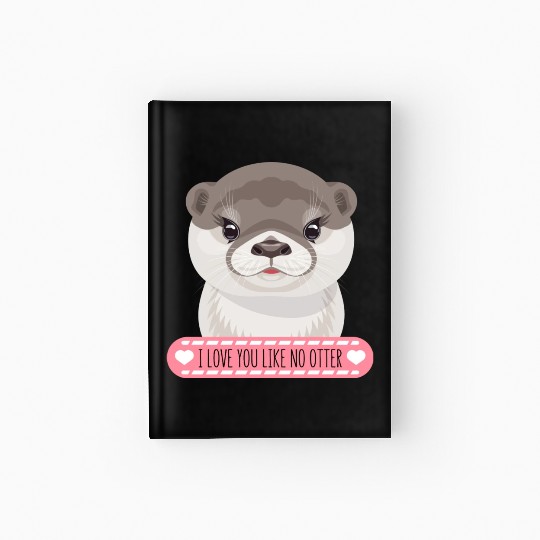 Funny Cute Otter Face With Love Pun I Love You Hardcover Journal