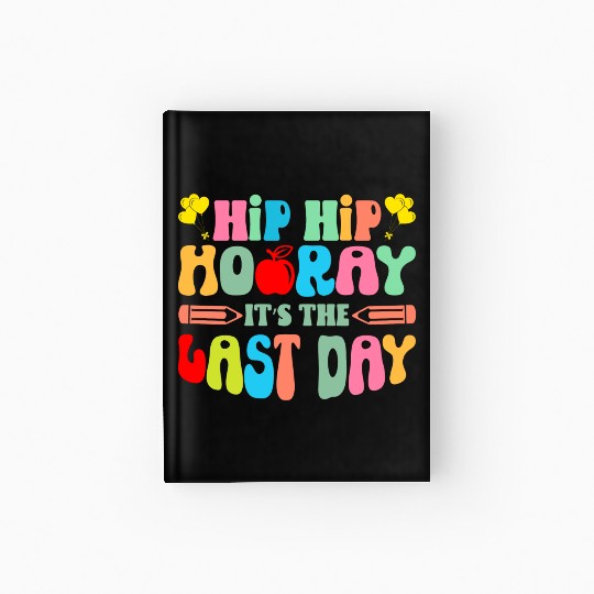 Hip Hip Hooray Its The Last Day Of School Teacher Hardcover Journal
