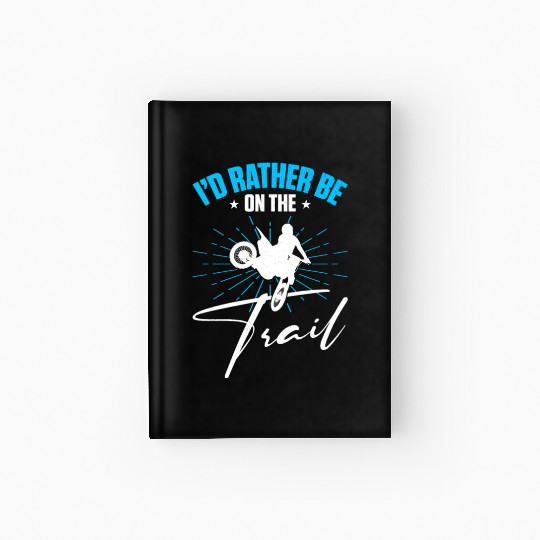 Supercross Motocross Driver I'd Rather Be On Trail Hardcover Journal