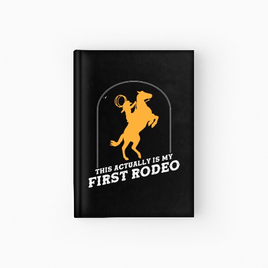 This Actually Is My First Rodeo Hardcover Journal