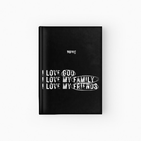 I love God. I love my family. I love my friends Hardcover Journal