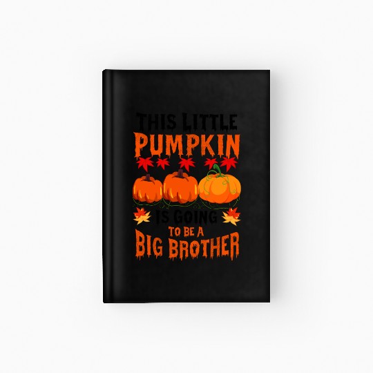 This Little Pumpkin Is Going To Be A Big Brother Hardcover Journal