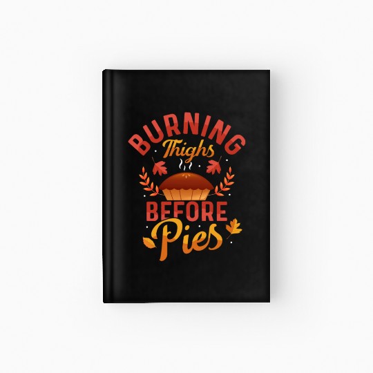 Burning Thighs Before Pies Thanksgiving Fitness Hardcover Journal
