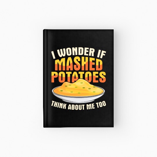I Wonder If Mashed Potatoes Thanksgiving Food Hardcover Journal