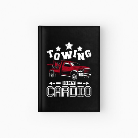 Towing is my cardio Tow truck driver Hardcover Journal