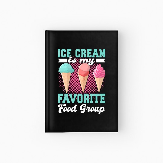 Ice Cream Is My Favorite Food Group 3 Hardcover Journal