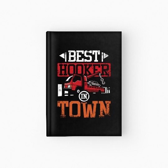 Funny best hoker in town Tow truck driver Hardcover Journal