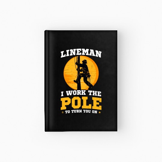 Lineman Pole Work The Pole Turn You On Hardcover Journal