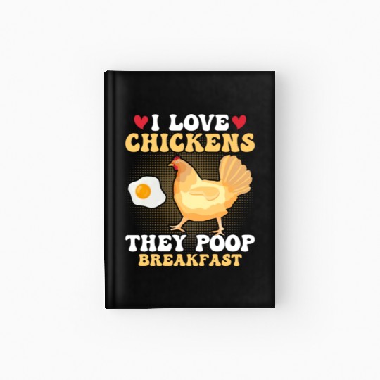 I Love Chickens. They Poop Breakfast Farming Hen F Hardcover Journal