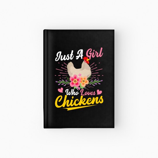 Just A Girl Who Loves Chickens Hen Farmer Farming Hardcover Journal