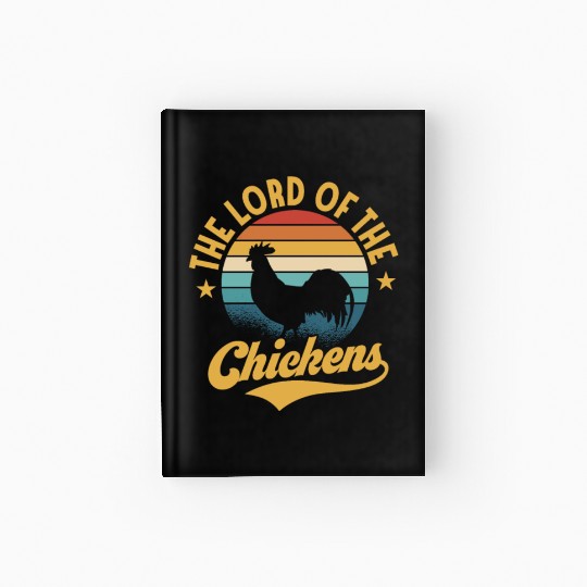 The Lord Of The Chickens Hen Farmer Farming Hardcover Journal